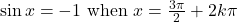 \sin x = -1 \text{ when } x = \frac{3\pi}{2} + 2k\pi