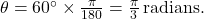 \theta = 60^\circ \times \frac{\pi}{180} = \frac{\pi}{3} \, \text{radians.}