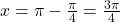 x = \pi - \frac{\pi}{4} = \frac{3\pi}{4}