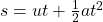 s = ut + \frac{1}{2}at^2