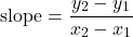 \[\text{slope}=\frac{y_2-y_1}{x_2-x_1}\]