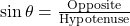 \sin\theta = \frac{\text{Opposite}}{\text{Hypotenuse}}