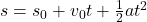 s = s_0 + v_0t + \frac{1}{2}at^2