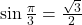 \sin \frac{\pi}{3} = \frac{\sqrt{3}}{2}