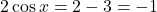 2 \cos x = 2 - 3 = -1