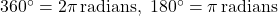 360^\circ = 2\pi \, \text{radians}, \; 180^\circ = \pi \, \text{radians}