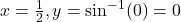 x = \frac{1}{2}, y = \sin^{-1}(0) = 0