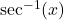 \sec^{-1}(x)