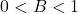 0 < B < 1