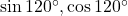 \sin 120^\circ, \cos 120^\circ