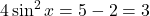 4 \sin^2 x = 5 - 2 = 3
