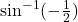 \sin^{-1}(-\frac{1}{2})