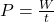 P = \frac{W}{t}