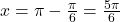 x = \pi - \frac{\pi}{6} = \frac{5\pi}{6}