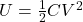 U = \frac{1}{2}CV^2