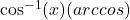\cos^{-1}(x) (arccos)