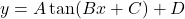 y = A \tan(Bx + C) + D