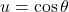 u = \cos \theta